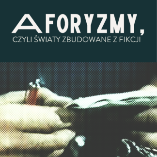 Aforyzmy, czyli światy zbudowane z fikcji